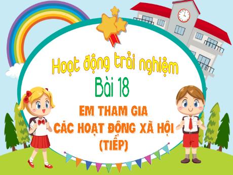 Bài giảng Hoạt động trải nghiệm 1 - Bài 18: Em tham gia các hoạt động xã hội