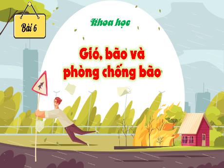 Bài giảng Khoa học 4 - Bài 6: Gió, bão và phòng chống bão