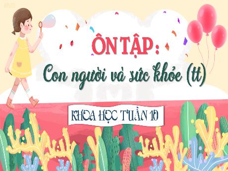 Bài giảng Khoa học 4 - Tuần 10 - Ôn tập con người và sức khỏe (Tiếp theo)