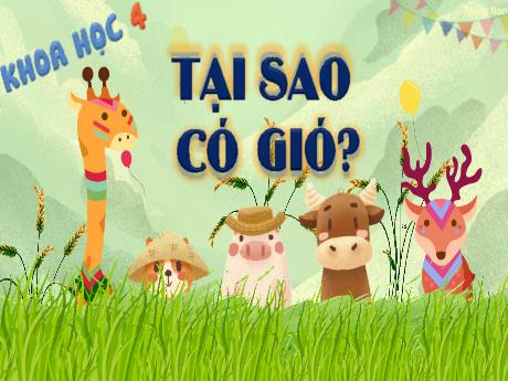 Bài giảng Khoa học 4 - Tuần 19 - Tại sao có gió?