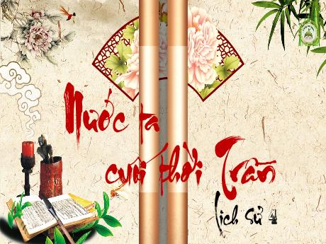 Bài giảng Lịch sử 4 - Nước ta cuối thời Trần