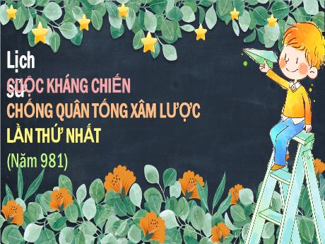 Bài giảng Lịch sử 4 - Tuần 10: Cuộc kháng chiến chống quân Tống xâm lược lần thứ nhất (Năm 981)