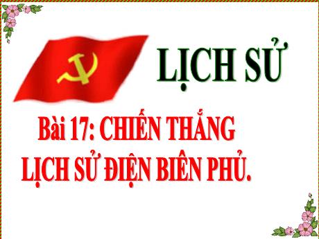 Bài giảng Lịch sử 5 - Bài 17: Chiến thắng lịch sủ Điện Biên Phủ