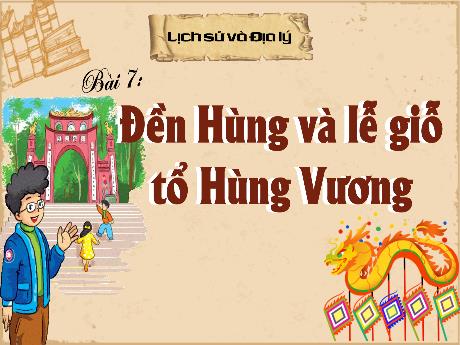Bài giảng Lịch sử và Địa lí 4 (Kết nối tri thức) - Bài 7: Đền Hùng và lễ giỗ tổ Hùng Vương