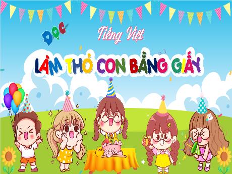 Bài giảng Tiếng Việt 4 (Đọc) - Làm thỏ con bằng giấy