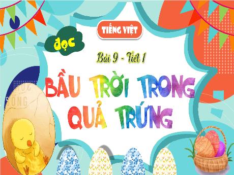 Bài giảng Tiếng Việt 4 (Đọc) sách Kết nối tri thức - Bài 9 - Tiết 1: Bầu trời trong quả trứng