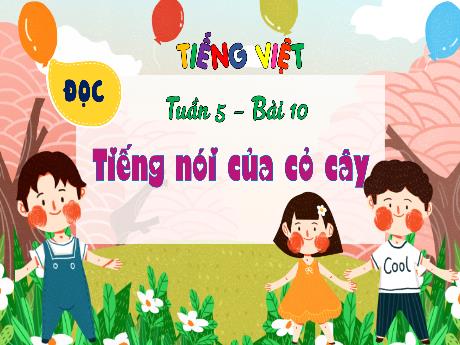 Bài giảng Tiếng Việt 4 (Đọc) sách Kết nối tri thức - Tuần 5 - Bài 10: Tiếng nói của cỏ cây