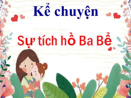 Bài giảng Tiếng Việt 4 (Kể chuyện) - Sự tích hồ Ba Bể