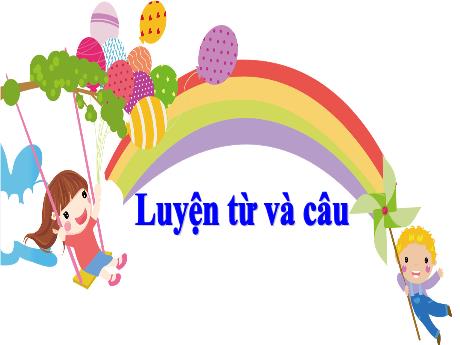 Bài giảng Tiếng Việt 4 (Luyện từ và câu) - Câu kể Ai làm gì?