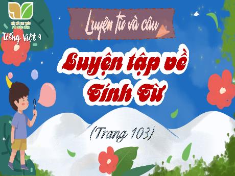 Bài giảng Tiếng Việt 4 (Luyện từ và câu) sách Kết nối tri thức - Luyện tập về tính từ
