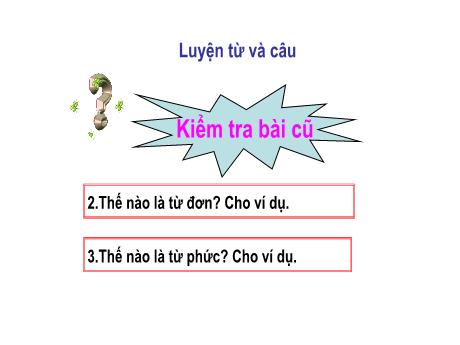 Bài giảng Tiếng Việt 4 (Luyện từ và câu) - Tuần 4 - Từ ghép và từ láy