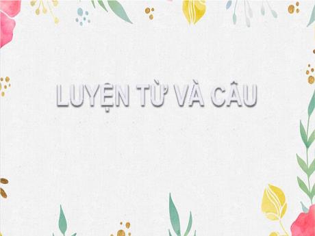 Bài giảng Tiếng Việt 4 (Luyện từ và câu) - Vị ngữ trong câu kể Ai làm gì?