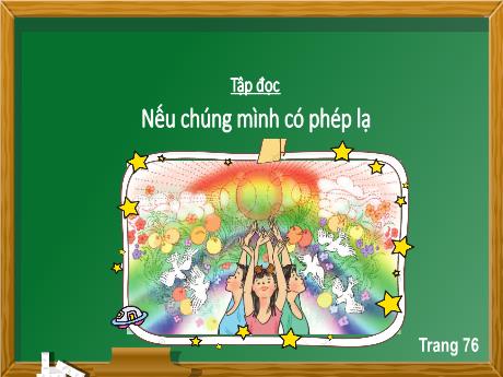 Bài giảng Tiếng Việt 4 (Tập đọc) - Tuần 8 - Nếu chúng mình có phép lạ