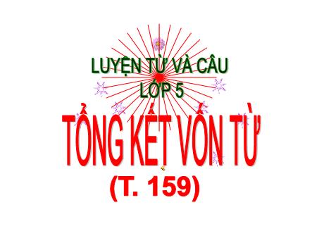 Bài giảng Tiếng Việt 5 (Luyện từ và câu) - Tuần 15+16 - Tổng kết vốn từ - Năm học 2021-2022
