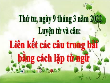 Bài giảng Tiếng Việt 5 (Luyện từ và câu) - Tuần 25 - Liên kết các câu trong bài bằng cách lặp từ - Năm học 2021-2022