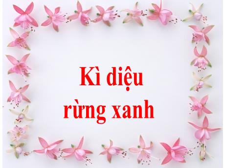 Bài giảng Tiếng Việt 5 (Tập đọc) - Kì diệu rừng xanh