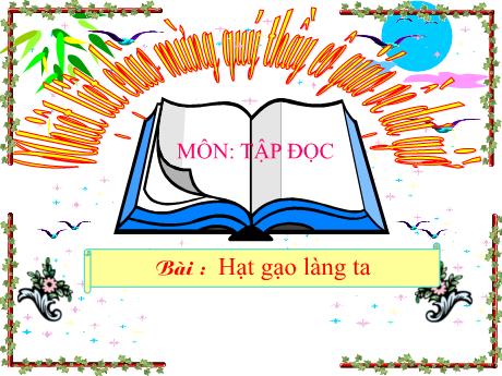 Bài giảng Tiếng Việt 5 (Tập đọc) - Tuần 14 - Hạt gạo làng ta - Năm học 2020-2021