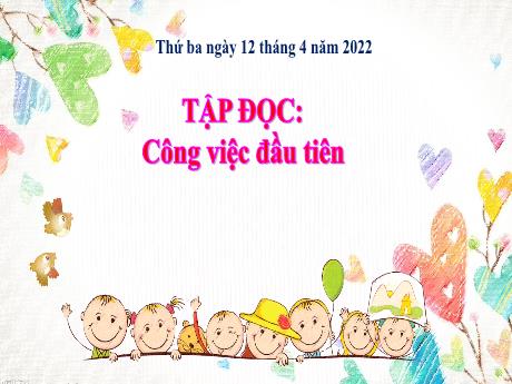 Bài giảng Tiếng Việt 5 (Tập đọc) - Tuần 31 - Công việc đầu tiên - Năm học 2021-2022