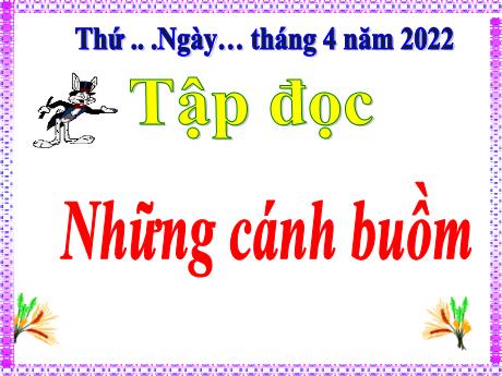 Bài giảng Tiếng Việt 5 (Tập đọc) - Tuần 32 - Những cánh buồm - Năm học 2021-2022