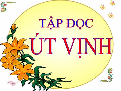 Bài giảng Tiếng Việt 5 (Tập đọc) - Tuần 32 - Út Vịnh