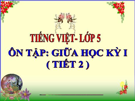 Bài giảng Tiếng Việt 5 - Tuần 10 - Ôn tập: Giữa học kì I (Tiết 2) - Năm học 2021-2022