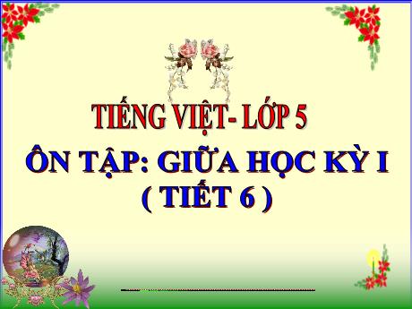 Bài giảng Tiếng Việt 5 - Tuần 10 - Ôn tập: Giữa học kì I (Tiết 6)