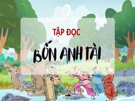 Bài giảng Tiếng Việt Lớp 4 (Tập đọc) - Tuần 19 - Bốn anh tài