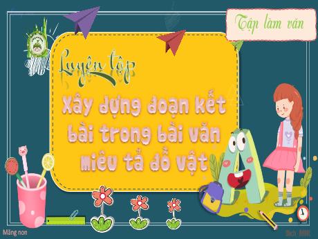 Bài giảng Tiếng Việt Lớp 4 (Tập làm văn) - Luyện tập xây dựng đoạn kết bài trong bài văn miêu tả đồ vật