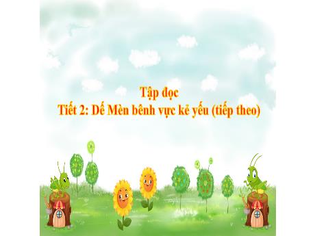 Bài giảng Tiếng Việt Lớp 4 - Tuần 2 - Tiết 2: Dế Mèn bênh vực kẻ yếu (Tiếp theo)
