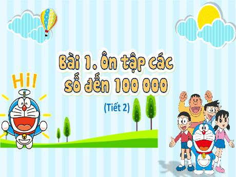 Bài giảng Toán 4 (Kết nối tri thức) - Bài 1: Ôn tập các số đến 100 000 (Tiết 2)