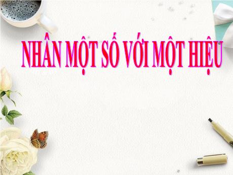 Bài giảng Toán 4 - Nhân một số với một hiệu - Năm học 2021-2022