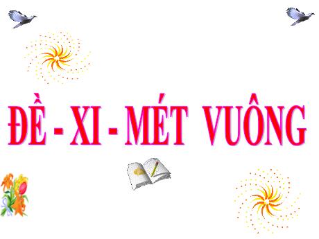 Bài giảng Toán 4 - Tiết 54: Đề-xi-mét vuông