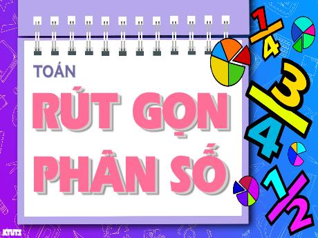 Bài giảng Toán 4 - Tuần 21 - Rút gọn phân số