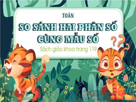Bài giảng Toán 4 - Tuần 21 - So sánh hai phân số cùng mẫu số