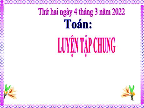 Bài giảng Toán 5 - Luyện tập chung - Năm học 2021-2022