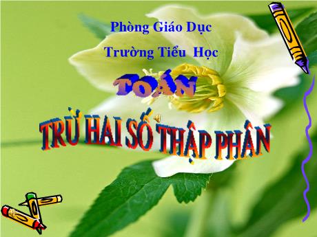 Bài giảng Toán 5 - Trừ hai số thập phân - Phòng Giáo dục và Đào tạo