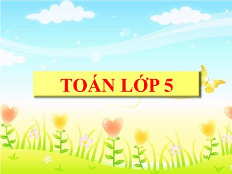 Bài giảng Toán 5 - Tuần 7 - Tiết 34: Hàng của số thập phân. Đọc, viết số thập phân